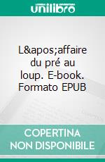 L'affaire du pré au loup. E-book. Formato EPUB ebook di Michel Chabanolles