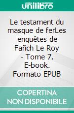 Le testament du masque de ferLes enquêtes de Fañch Le Roy - Tome 7. E-book. Formato EPUB ebook