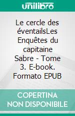 Le cercle des éventailsLes Enquêtes du capitaine Sabre - Tome 3. E-book. Formato EPUB ebook