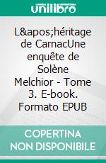 L&apos;héritage de CarnacUne enquête de Solène Melchior - Tome 3. E-book. Formato EPUB ebook