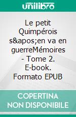 Le petit Quimpérois s&apos;en va en guerreMémoires - Tome 2. E-book. Formato EPUB ebook