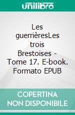 Les guerrièresLes trois Brestoises - Tome 17. E-book. Formato EPUB ebook
