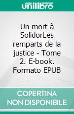 Un mort à SolidorLes remparts de la justice - Tome 2. E-book. Formato EPUB ebook