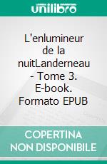 L'enlumineur de la nuitLanderneau - Tome 3. E-book. Formato EPUB ebook