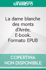 La dame blanche des monts d'Arrée. E-book. Formato EPUB ebook