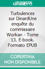 Turbulences sur DinardUne enquête du commissaire Workan - Tome 13. E-book. Formato EPUB ebook