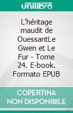 L'héritage maudit de OuessantLe Gwen et Le Fur - Tome 24. E-book. Formato EPUB ebook