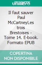 Il faut sauver Paul McCartneyLes trois Brestoises - Tome 14. E-book. Formato EPUB ebook