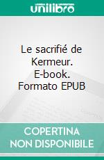 Le sacrifié de Kermeur. E-book. Formato EPUB ebook