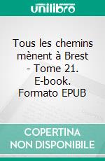 Tous les chemins mènent à Brest - Tome 21. E-book. Formato EPUB ebook