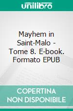 Mayhem in Saint-Malo - Tome 8. E-book. Formato EPUB ebook
