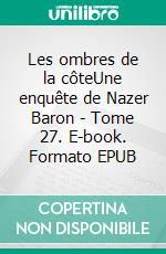 Les ombres de la côteUne enquête de Nazer Baron - Tome 27. E-book. Formato EPUB ebook