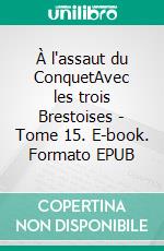 À l'assaut du ConquetAvec les trois Brestoises - Tome 15. E-book. Formato EPUB ebook
