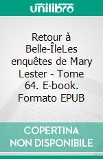 Retour à Belle-ÎleLes enquêtes de Mary Lester - Tome 64. E-book. Formato EPUB ebook
