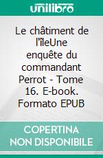 Le châtiment de l'îleUne enquête du commandant Perrot - Tome 16. E-book. Formato EPUB ebook