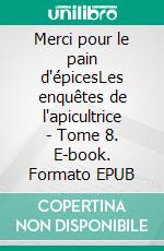 Merci pour le pain d'épicesLes enquêtes de l'apicultrice - Tome 8. E-book. Formato EPUB ebook