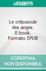 Le crépuscule des anges. E-book. Formato EPUB ebook