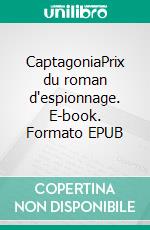 CaptagoniaPrix du roman d'espionnage. E-book. Formato EPUB ebook
