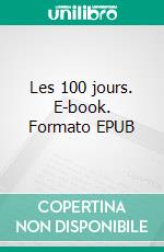 Les 100 jours. E-book. Formato EPUB ebook di Chantal El Helou