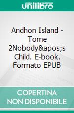 Andhon Island - Tome 2Nobody's Child. E-book. Formato EPUB ebook di Celine Thomas