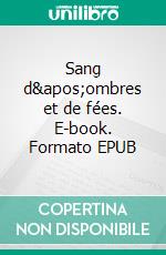 Sang d&apos;ombres et de fées. E-book. Formato EPUB