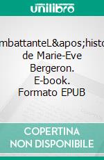 CombattanteL'histoire de Marie-Eve Bergeron. E-book. Formato EPUB ebook di Gwen Bobée