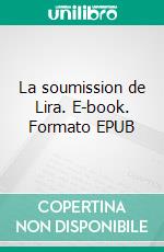 La soumission de Lira. E-book. Formato EPUB ebook
