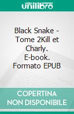 Black Snake - Tome 2Kill et Charly. E-book. Formato EPUB ebook
