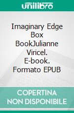 Imaginary Edge Box BookJulianne Viricel. E-book. Formato EPUB ebook