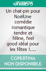 Un chat-pin pour NoëlUne comédie romantique tendre et féline, feel good idéal pour les fêtes !. E-book. Formato EPUB ebook