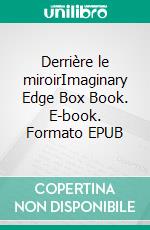 Derrière le miroirImaginary Edge Box Book. E-book. Formato EPUB ebook di Jessica Boutry