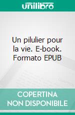 Un pilulier pour la vie. E-book. Formato EPUB