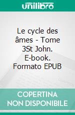 Le cycle des âmes - Tome 3St John. E-book. Formato EPUB ebook