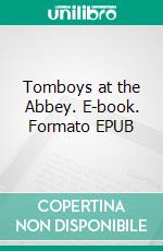 Tomboys at the Abbey. E-book. Formato EPUB ebook di Elsie J. Oxenham