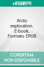 Arctic exploration. E-book. Formato EPUB ebook di Douglas Hoare