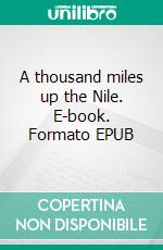 A thousand miles up the Nile. E-book. Formato EPUB