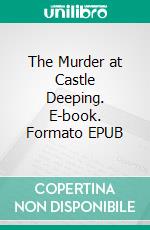 The Murder at Castle Deeping. E-book. Formato EPUB ebook