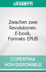 Zwischen zwei Revolutionen. E-book. Formato EPUB