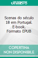 Scenas do século 18 em Portugal. E-book. Formato EPUB ebook di Maria Amalia Vaz de Carvalho