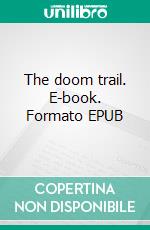 The doom trail. E-book. Formato EPUB ebook di Arthur D. Howden Smith