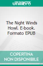 The Night Winds Howl. E-book. Formato EPUB ebook