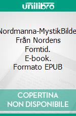 Nordmanna-MystikBilder Från Nordens Forntid. E-book. Formato EPUB ebook