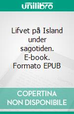 Lifvet på Island under sagotiden. E-book. Formato EPUB ebook di Hans Hildebrand