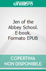 Jen of the Abbey School. E-book. Formato EPUB