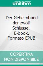 Der Geheimbund der zwölf Schlüssel. E-book. Formato EPUB ebook di Walther Kabel