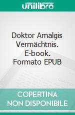 Doktor Amalgis Vermächtnis. E-book. Formato EPUB ebook di Walther Kabel