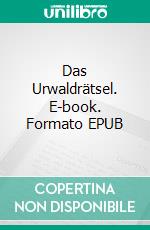 Das Urwaldrätsel. E-book. Formato EPUB ebook di Walther Kabel