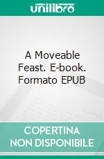 A Moveable Feast. E-book. Formato EPUB ebook di Ernest Hemingway