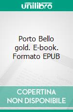 Porto Bello gold. E-book. Formato EPUB