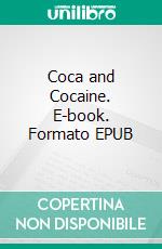 Coca and Cocaine. E-book. Formato EPUB ebook